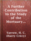 Cover image for A Further Contribution to the Study of the Mortuary Customs of the North American Indians